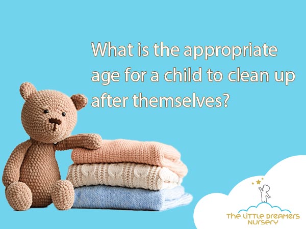 What is the appropriate age for a child to clean up after themselves?